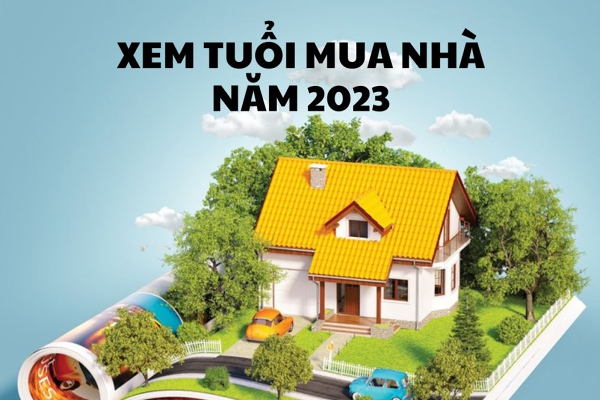 Xem tuổi mua nhà năm 2023, Tuổi nào nên và không nên mua nhà?