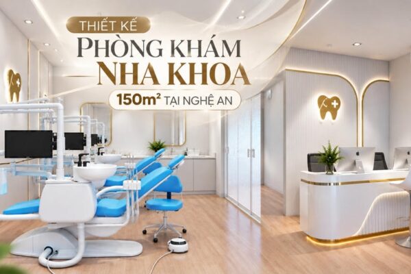 Thiết Kế Phòng Khám Nha Khoa 150m² Tại Nghệ An